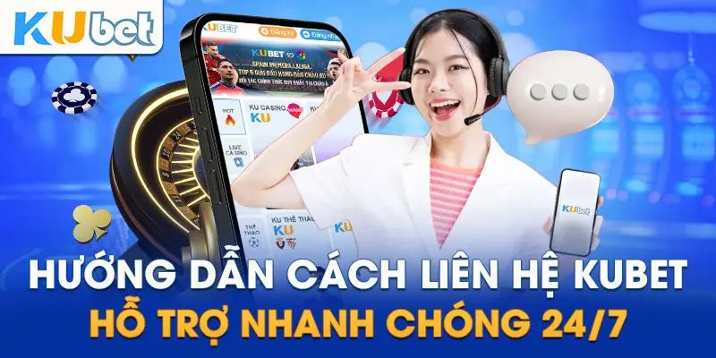 Những kênh liên hệ Kubet hiệu quả