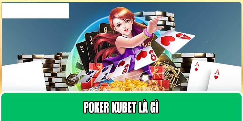 Poker Kubet là gì?