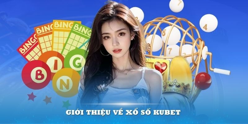 Tổng quan xổ số Kubet