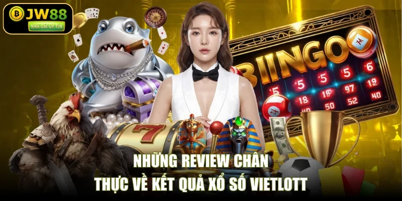 Những review chân thực về kết quả xổ số Vietlott 